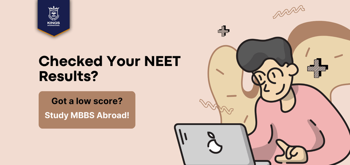 Checked Your NEET Results? Got A Low Score?  Study MBBS Abroad
