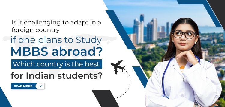 Is it challenging to adapt in a foreign country if one plans to study MBBS abroad